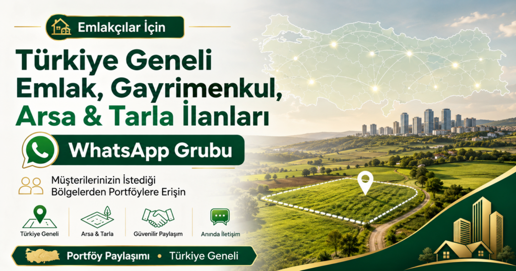 Emlakçılar İçin Türkiye Geneli Emlak Gayrimenkul Arsa ve Tarla Whatsapp Grubu